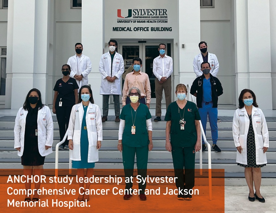 ANCHOR study leadership at Sylvester
Comprehensive Cancer Center and Jackson
Memorial Hospital.
