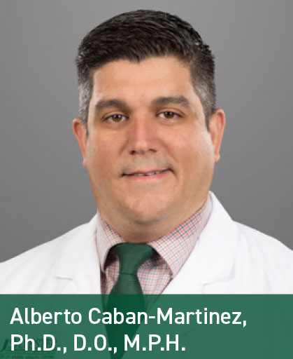 Alberto Caban-Martinez, Ph.D., D.O., M.P.H.