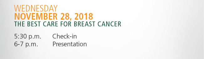 Wedneday, November 28, 2018. The Best Care for Breast Cancer.

          5:30 p.m. Check-In.
          6-7 p.m. Presentation